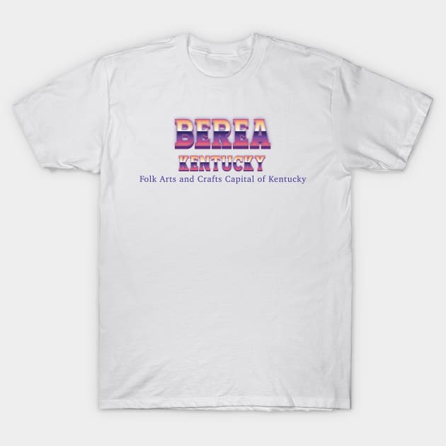 Berea Kentucky T-Shirt by Easy On Me